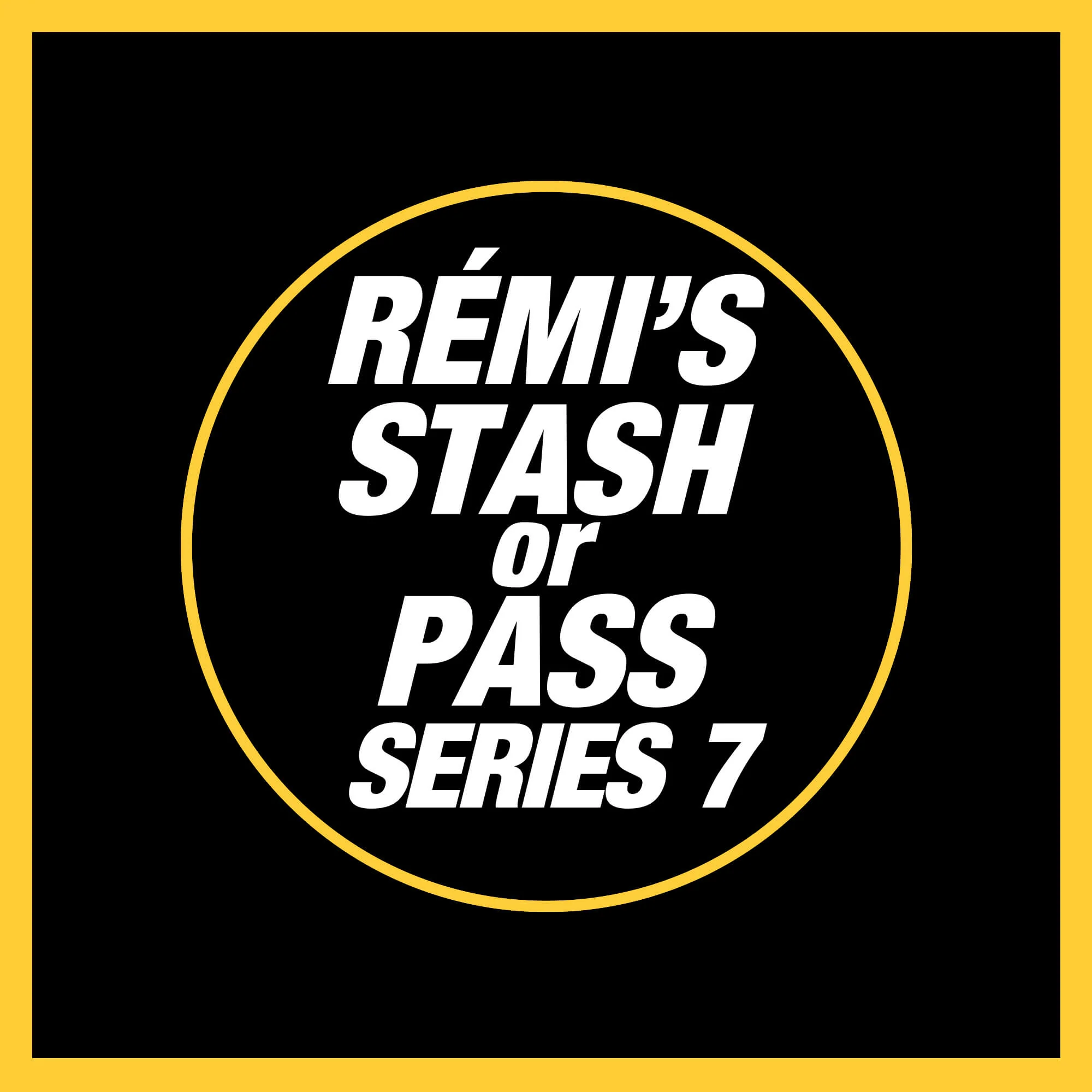 Rémi's Stash Or Pass Series 7