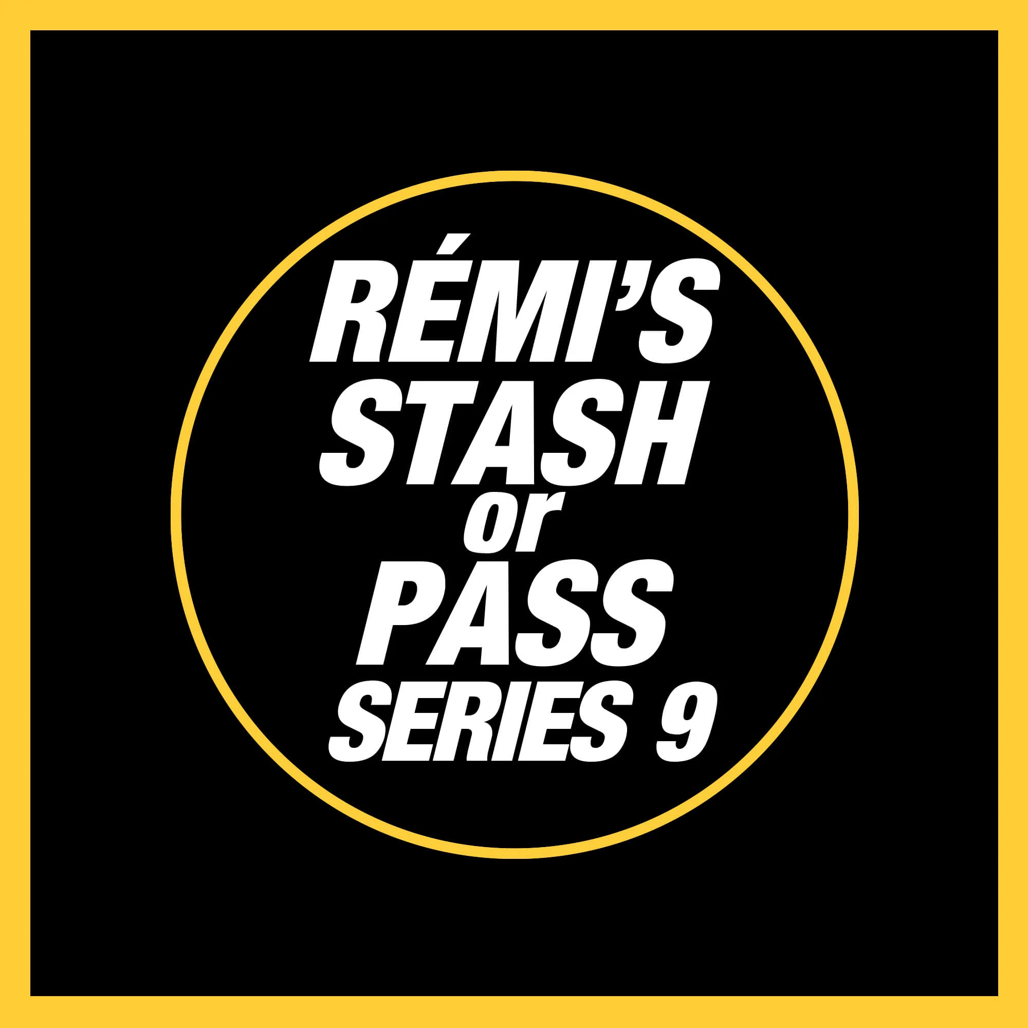 Rémi's Stash Or Pass Series 9